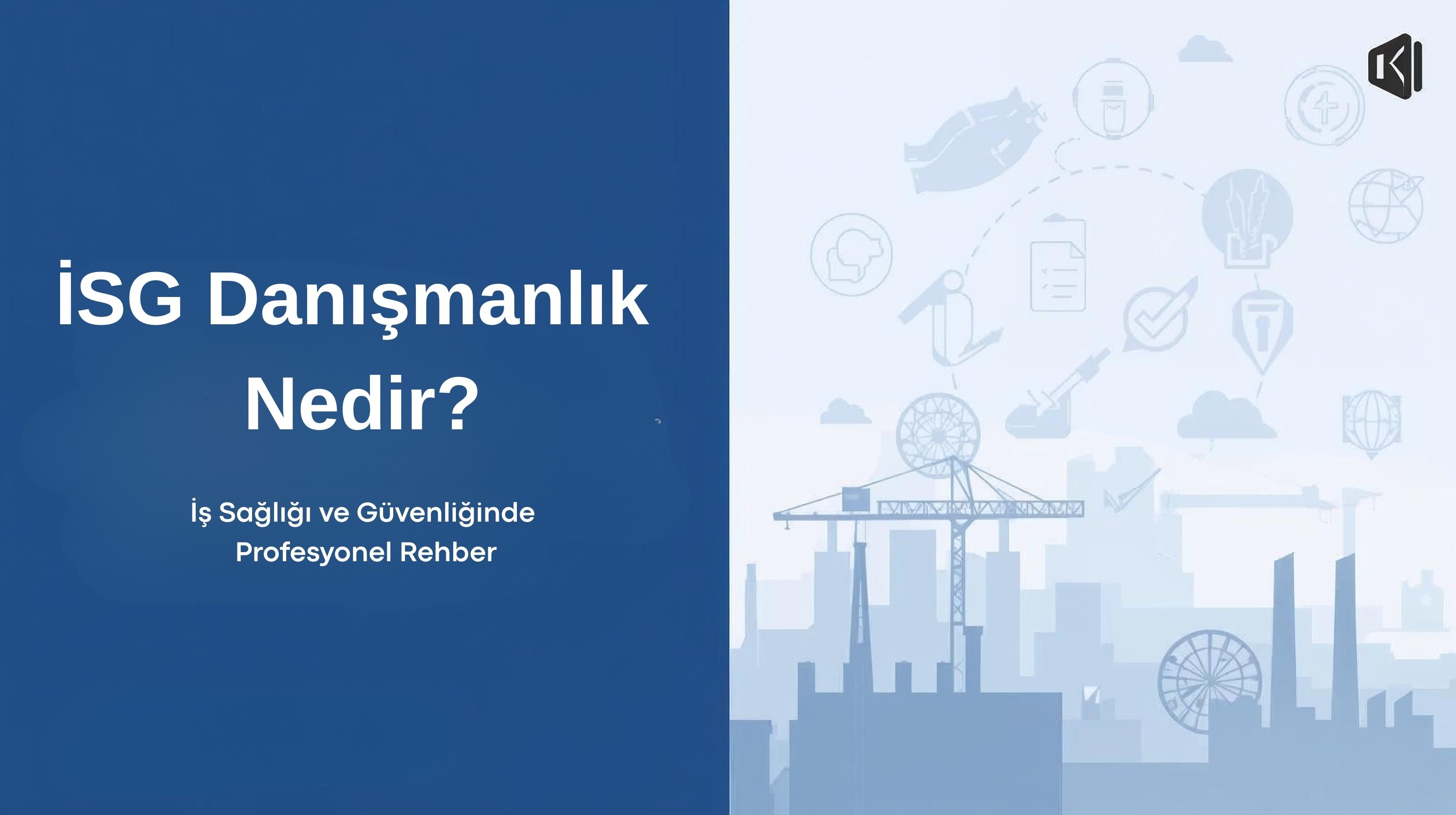 İSG Danışmanlık Nedir? İş Sağlığı ve Güvenliğinde Profesyonel Rehber